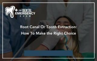 Root Canal Or Tooth Extraction: How To Make the Right Choice